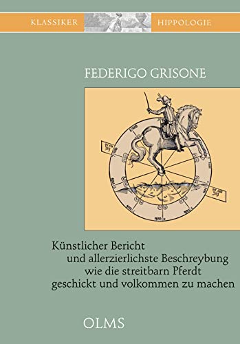 Künstlicher Bericht und allerzierlichste Beschreybung... wie die streitbarn Pferdt...zum Ernst und Ritterlicher Kurtzweil geschickt und volkommen zu ... Joh. Fayser. (Documenta Hippologica) von Georg Olms Verlag