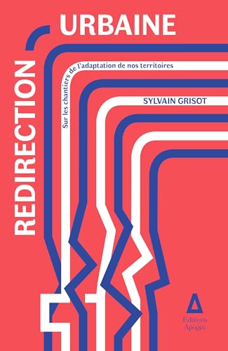 Redirection urbaine: Sur les chantiers de l'adaptation de nos territoires Redirection urbaine: Sur les chantiers de l'adaptation de nos territoires