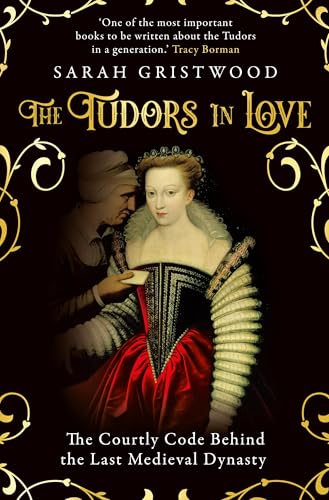 The Tudors in Love: The Courtly Code Behind the Last Medieval Dynasty von Oneworld Publications