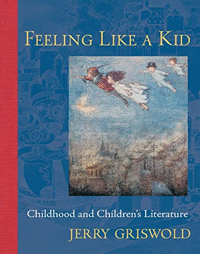 Feeling Like a Kid: Childhood and Children's Literature von Johns Hopkins University Press