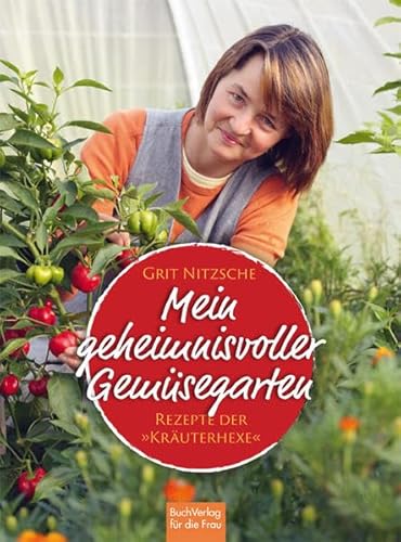 Mein geheimnisvoller Gemüsegarten. Rezepte der 'Kräuterhexe' von Buch Verlag für die Frau