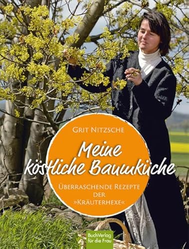 Meine köstliche Baumküche: Überraschende Rezepte der "Kräuterhexe"