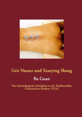 Ba Guan: Die Anwendung des Schröpfens in der Traditionellen Chinesischen Medizin (TCM) von Books on Demand