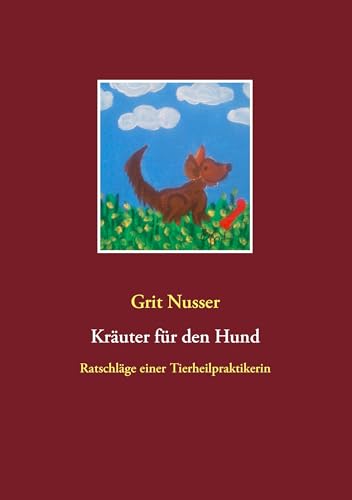 Kräuter für den Hund: Ratschläge einer Tierheilpraktikerin von Books on Demand GmbH