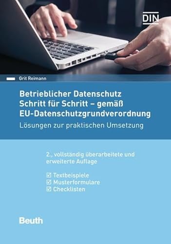 Betrieblicher Datenschutz Schritt für Schritt - gemäß EU-Datenschutz-Grundverordnung: Lösungen zur praktischen Umsetzung Textbeispiele, Musterformulare, Checklisten (Beuth Praxis)