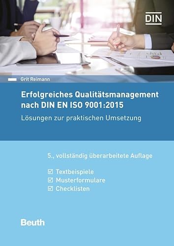 Erfolgreiches Qualitätsmanagement nach DIN EN ISO 9001:2015: Lösungen zur praktischen Umsetzung Textbeispiele, Musterformulare, Checklisten (Beuth Praxis)