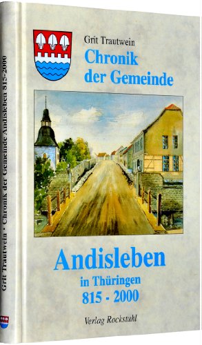 Chronik der Gemeinde Andisleben 815-2000 (Gemeinde im Landkreis Sömmerda in Thüringen) von Rockstuhl