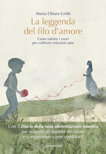 La leggenda del filo d'amore. Come nutrire i cuori per coltivare relazioni sane (Varia)