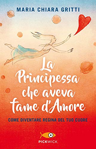 La principessa che aveva fame d'amore. Come diventare regina del tuo cuore (Pickwick)