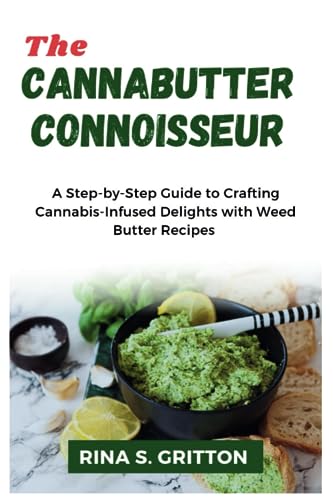 The Cannabutter Connoisseur: A Step-by-Step Guide to Crafting Cannabis-Infused Delights with Weed Butter Recipes von Independently published