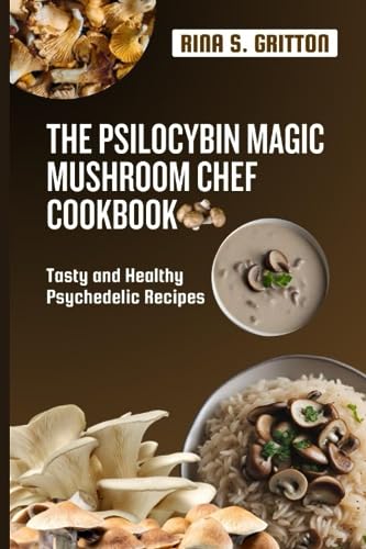 The Psilocybin Magic Mushroom Chef Cookbook: Tasty and Healthy Psychedelic Recipes von Independently published