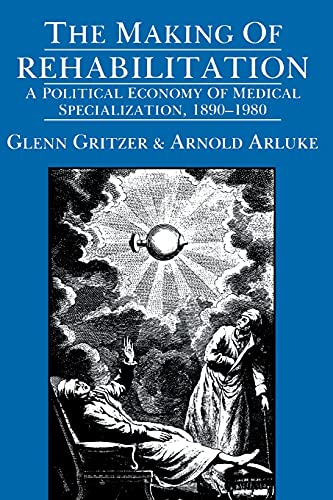 The Making of Rehabilitation: A Political Economy of Medical Specialization, 1890-1980: A Political Economy of Medical Specialization, 1890-1980 ... of Health Systems & Medical Care, Band 15) von University of California Press