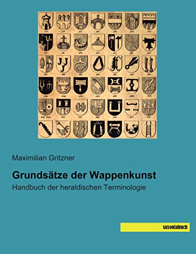 Grundsaetze der Wappenkunst: Handbuch der heraldischen Terminologie von saxoniabuch