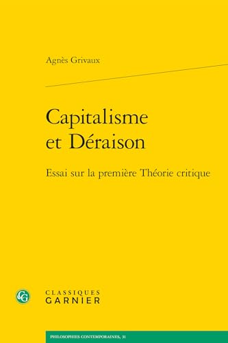 Capitalisme Et Deraison: Essai Sur La Premiere Theorie Critique von Classiques Garnier