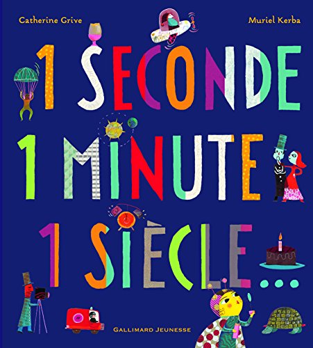 1 seconde 1 minute 1 siècle... von Gallimard Jeunesse