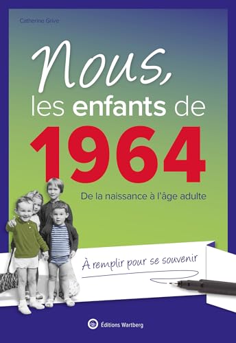 Nous, les enfants de 1964: De la naissance à l'âge adulte. À remplir pour se souvenir. Un cadeau original pour le 60e anniversaire von WARTBERG