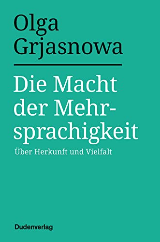 Die Macht der Mehrsprachigkeit: Über Herkunft und Vielfalt (Duden - Sachbuch)