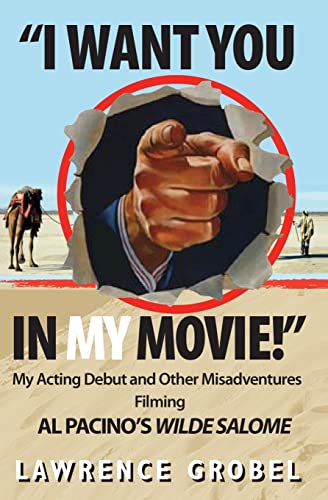 I Want You in My Movie!: My Acting Debut & Other Misadventures Filming Al Pacino’s Wilde Salome