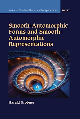 Smooth-automorphic Forms And Smooth-automorphic Representations (Series On Number Theory And Its Applications, Band 17) von WSPC
