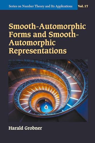 Smooth-automorphic Forms And Smooth-automorphic Representations (Series On Number Theory And Its Applications, Band 17) von WSPC