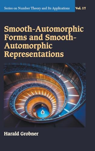 Smooth-automorphic Forms And Smooth-automorphic Representations (Series On Number Theory And Its Applications, Band 17)
