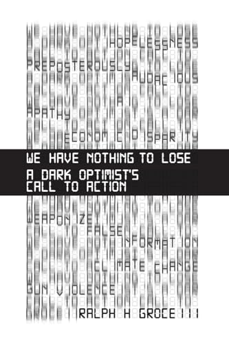 We Have Nothing to Lose: A Dark Optimist's Call to Action von Leaders Press