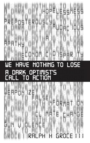 We Have Nothing to Lose: A Dark Optimist's Call to Action von Leaders Press