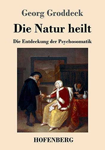 Die Natur heilt: Die Entdeckung der Psychosomatik von Hofenberg