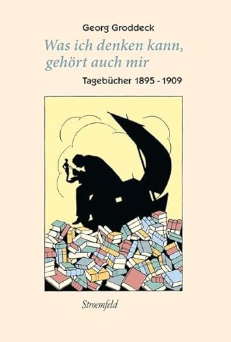 'Was ich denken kann, gehört auch mir': Tagebücher I (1895–1909)