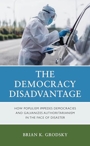 The Democracy Disadvantage: How Populism Impedes Democracies and Galvanizes Authoritarianism in the Face of Disaster von Rowman & Littlefield Publishers