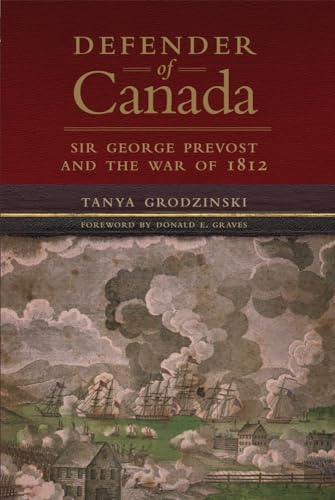 Defender of Canada: Sir George Prevost and the War of 1812 (Campaigns and Commanders, 40) von University of Oklahoma Press