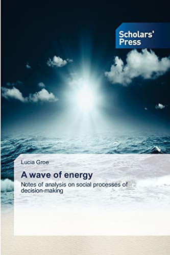 A wave of energy: Notes of analysis on social processes of decision-making von Scholars' Press