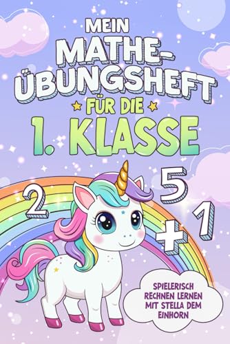 Mein Mathe-Übungsheft für die 1.Klasse - Spielerisch Rechnen lernen mit Stella dem Einhorn - Zahlenraum bis 20 - inkl. Lösungen von Nextline Verlag