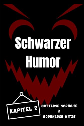Schwarzer Humor 2: Gottlose Sprüche & Bodenlose Witze (Schwarzer Humor, Gottlose Sprüche & Bodenlose Witze, Band 2)