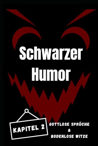 Schwarzer Humor 2: Gottlose Sprüche & Bodenlose Witze (Schwarzer Humor, Gottlose Sprüche & Bodenlose Witze, Band 2) von Independently published