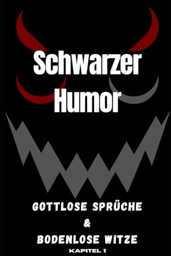 Schwarzer Humor: Gottlose Sprüche & Bodenlose Witze von Independently published