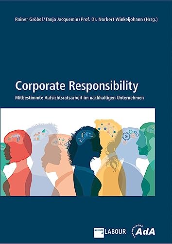 Corporate Responsibility: Mitbestimmte Aufsichtsratsarbeit im nachhaltigen Unternehmen Corporate Responsibility: Mitbestimmte Aufsichtsratsarbeit im nachhaltigen Unternehmen von Bund-Verlag GmbH