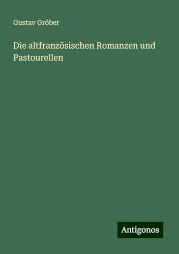 Die altfranzösischen Romanzen und Pastourellen