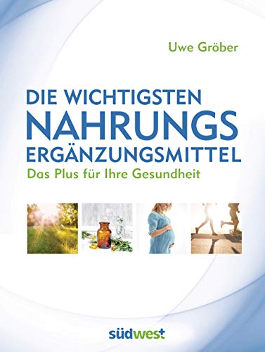 Die wichtigsten Nahrungsergänzungsmittel: Das Plus für Ihre Gesundheit. Alles Wissenswerte zu Einnahme, Dosierung sowie den Risiken und Nebenwirkungen Die wichtigsten Nahrungsergänzungsmittel: Das Plus für Ihre Gesundheit. Alles Wissenswerte zu Einnahme, Dosierung sowie den Risiken und Nebenwirkungen von Suedwest Verlag