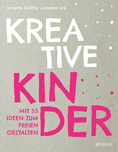 Kreative Kinder: Mit 40 Ideen zum freien Gestalten: Kreativität von Kindern fördern - Das Praxisbuch für Eltern und andere Bezugspersonen mit Ideen fürs Basteln, Werken und Experimentieren Kreative Kinder: Mit 40 Ideen zum freien Gestalten: Kreativität von Kindern fördern - Das Praxisbuch für Eltern und andere Bezugspersonen mit Ideen fürs Basteln, Werken und Experimentieren
