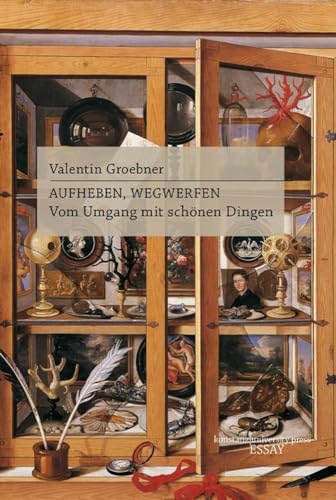 Aufheben, Wegwerfen: Vom Umgang mit schönen Dingen (Essay [KUP]) von Wallstein Verlag