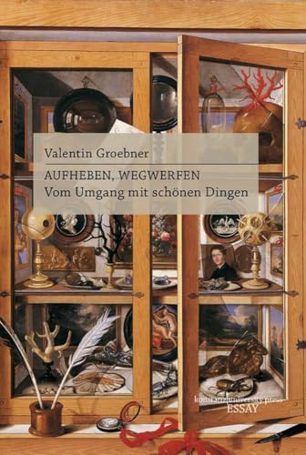 Aufheben, Wegwerfen: Vom Umgang mit schönen Dingen (Essay [KUP]) von Wallstein Verlag