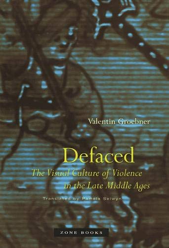 Defaced: The Visual Culture of Violence in the Late Middle Ages (Mit Press) von Zone Books