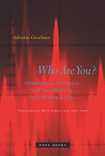 Who Are You?: Identification, Deception, and Surveillance in Early Modern Europe (Mit Press)