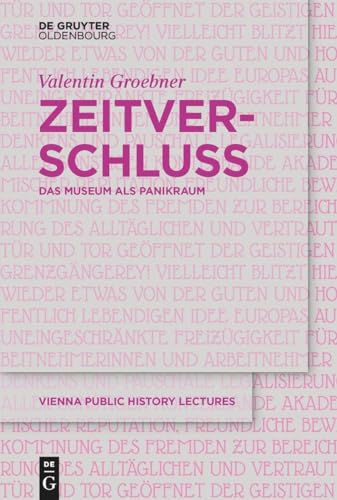 Zeitverschluss | Frozen Time: Das Museum als Panikraum | Museums as Panic Rooms (Vienna Public History Lectures, 1, Band 1)