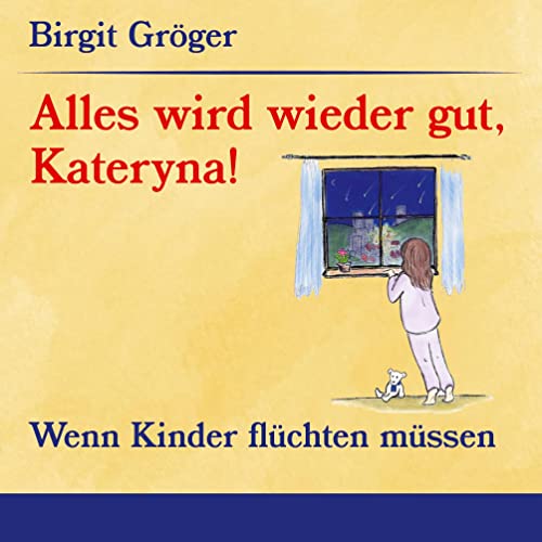 Alles wird wieder gut, Kateryna!: Wenn Kinder flüchten müssen