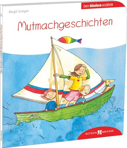 Mutmachgeschichten den Kindern erzählt: Den Kindern erklärt/erzählt 57 (... den Kindern erzählt/erklärt) von Butzon & Bercker
