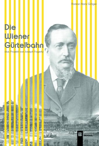 Die Wiener Gürtelbahn: Das Projekt von Joseph Fogerty von Berger & Söhne, Ferdinand