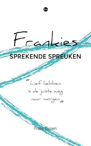 Frankies sprekende spreuken: Lief hebben is de juiste weg naar morgen von Uitgeverij Boekscout