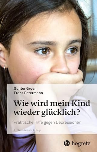 Wie wird mein Kind wieder glücklich?: Praktische Hilfe gegen Depressionen